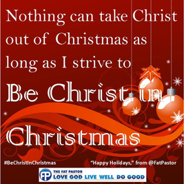 Nothing can take Christ out of Christmas as long as I strive to BE Christ in Christmas - BOLDLY be the Christ this Christmas on embeddedfaith.org